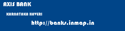 AXIS BANK  KARNATAKA HAVERI    banks information 